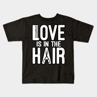 Love is in The Hair Kids T-Shirt